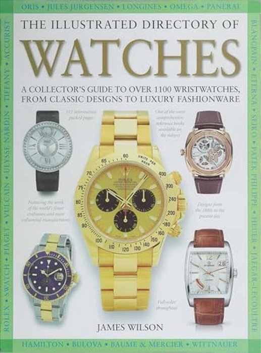 The Illustrated Directory Of Watches: A Collector's Guide To Over 1100 Wristwatches, From Classic Designs To Luxury Fashionware-..