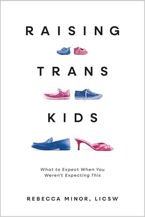 Raising Trans Kids: What To Expect When You Weren't Expecting This-..