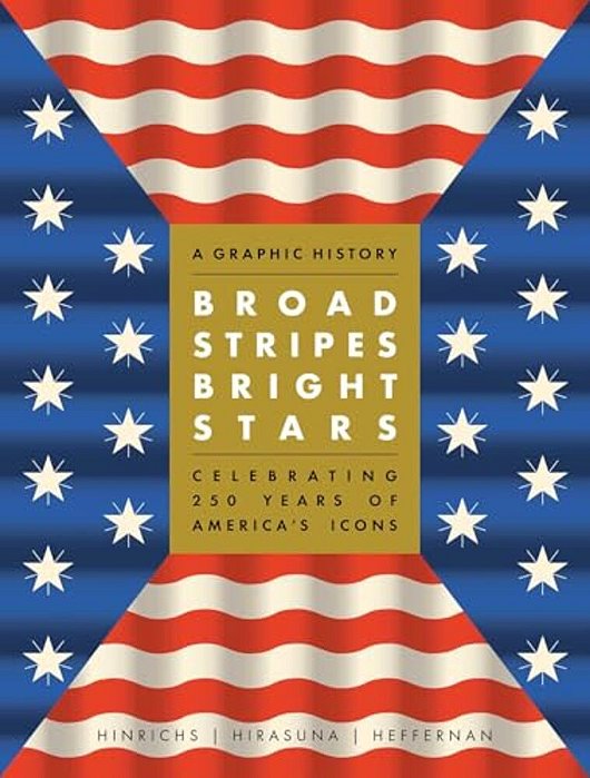 Broad Stripes Bright Stars: A Graphic History Celebrating 250 Years Of America's Icons-..