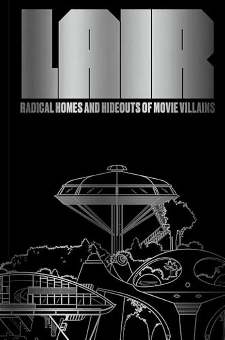 Lair: Radical Homes And Hideouts Of Movie Villains (Trade Edition)-..