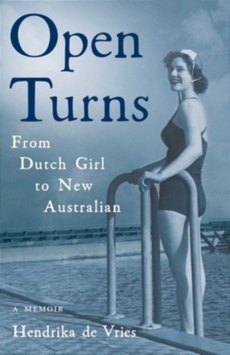 Open Turns: From Dutch Girl To New Australian--a Memoir-..