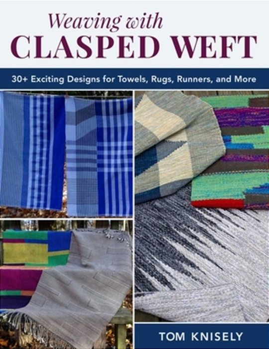 Weaving With Clasped Weft: 30+ Exciting Designs For Towels, Rugs, Runners, And More-..