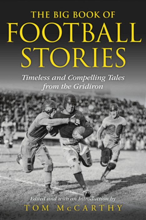 The Big Book Of Football Stories: Timeless And Compelling Tales From The Gridiron-..