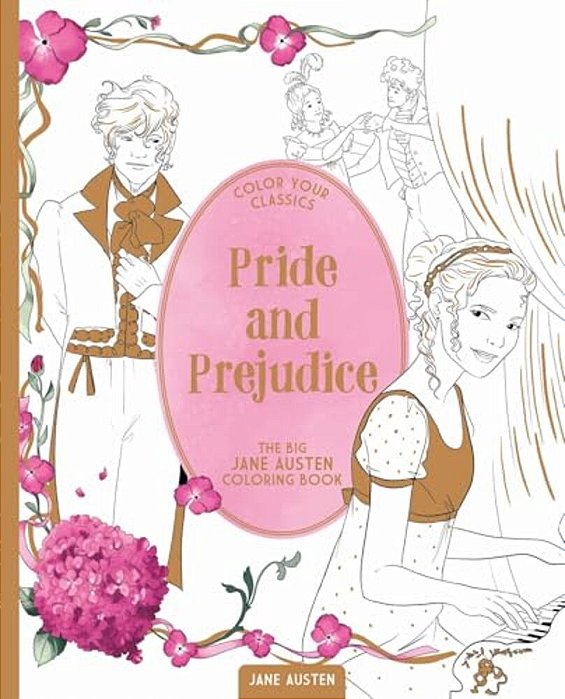 Color Your Classics Pride And Prejudice: The Big Jane Austen Coloring Book-..