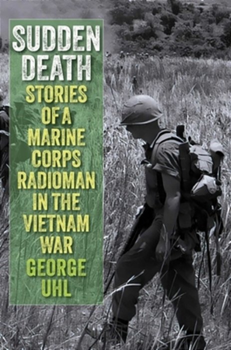 Sudden Death: Stories Of A Marine Corps Radioman In The Vietnam War-..