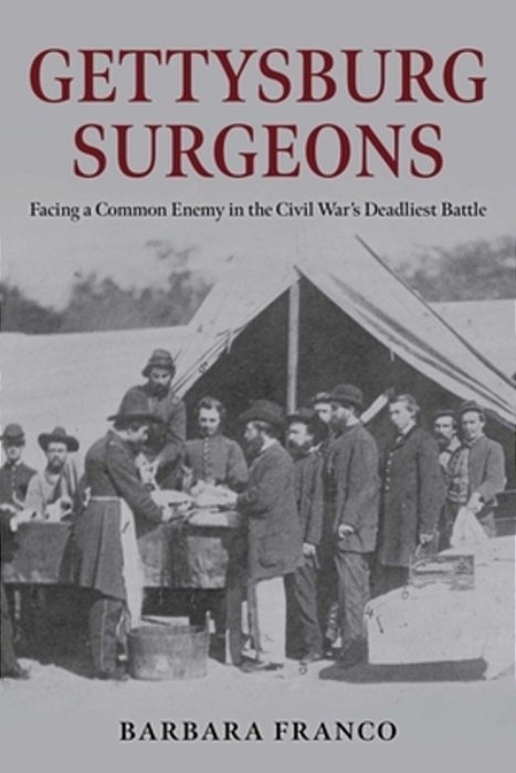 Gettysburg Surgeons: Facing A Common Enemy In The Civil War's Deadliest Battle-..