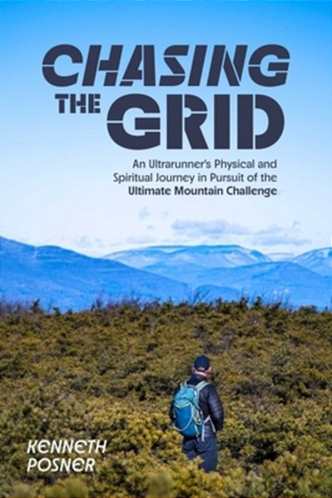 Chasing The Grid: An Ultrarunner's Physical And Spiritual Journey In Pursuit Of The Ultimate Mountain Challenge-..
