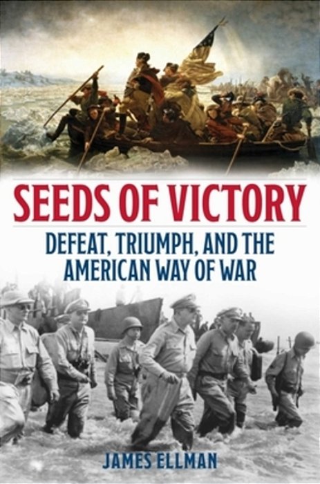 Seeds Of Victory: Defeat, Triumph, And The American Way Of War-..