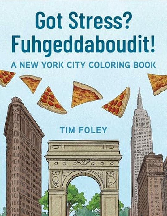 Got Stress? Fuhgeddaboudit!: A New York City Coloring Book-..