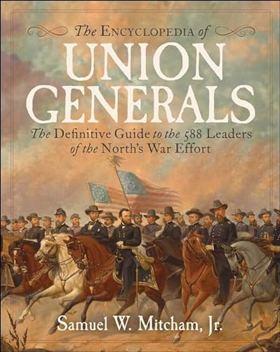 Encyclopedia Of Union Generals: The Definitive Guide To The 588 Leaders Of The North's War Effort-..