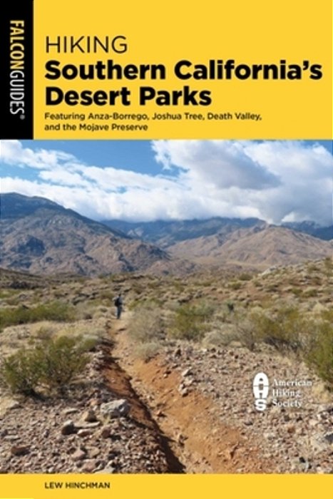 Hiking Southern California's Desert Parks: Featuring Anza-Borrego, Joshua Tree, Death Valley, And The Mojave Preserve-..