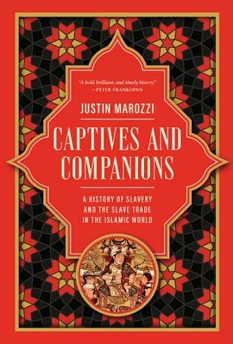 Captives And Companions: A History Of Slavery And The Slave Trade In The Islamic World-..