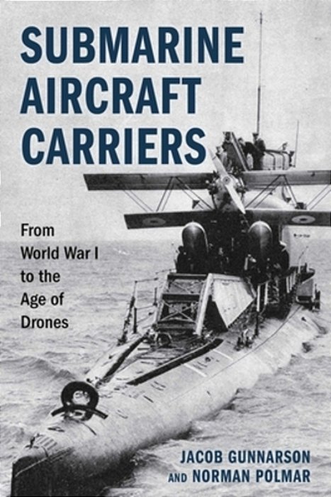 Submarine Aircraft Carriers: From World War I To The Age Of Drones-..