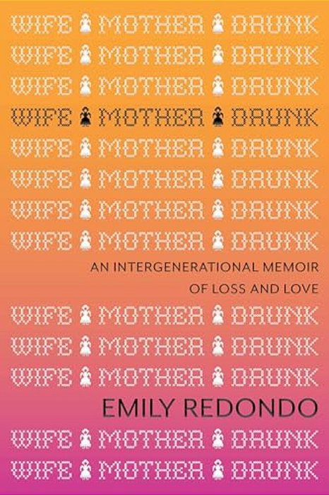 Wife Mother Drunk: An Intergenerational Memoir Of Loss And Love-..