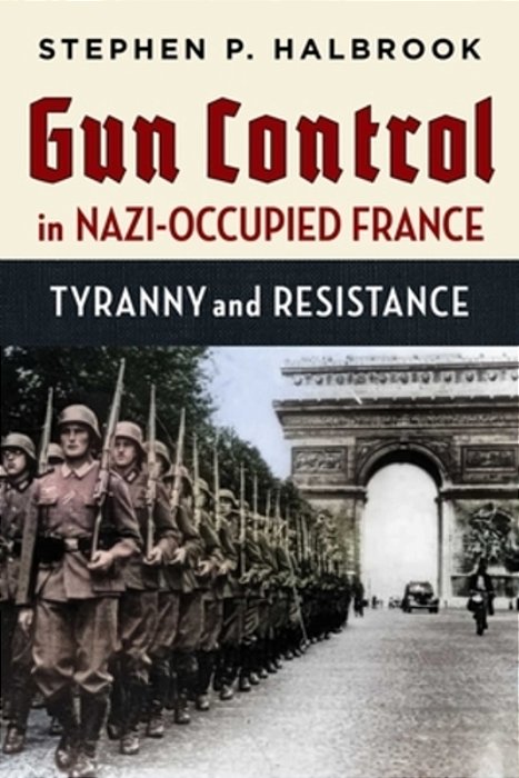 Gun Control In Nazi-Occupied France: Tyranny And Resistance-..