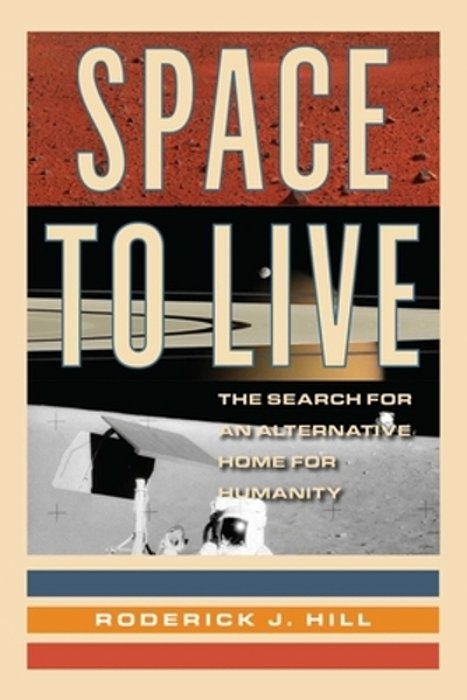 Space To Live: The Search For An Alternative Home For Humanity-..