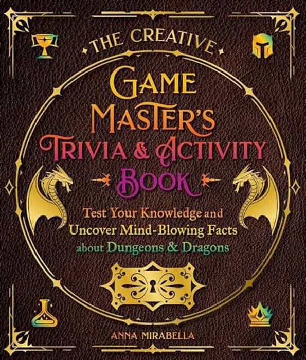 The Creative Game Master's Trivia & Activity Book: Test Your Knowledge And Uncover Mind-Blowing Facts About Dungeons & Dragons-..