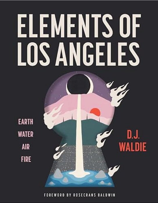 Elements Of Los Angeles: Earth, Water, Air, Fire-..