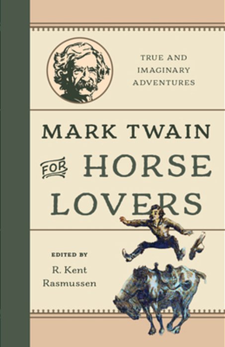 Mark Twain For Horse Lovers: True And Imaginary Adventures With Horses And Their Kin-..