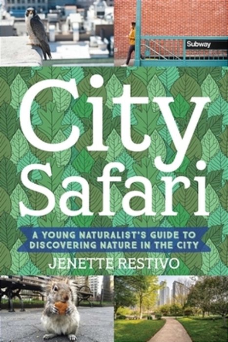City Safari: A Young Naturalist's Guide To Discovering Nature In The City-..