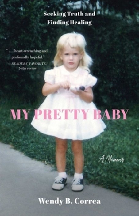 My Pretty Baby: Seeking Truth And Finding Healing--a Memoir-..