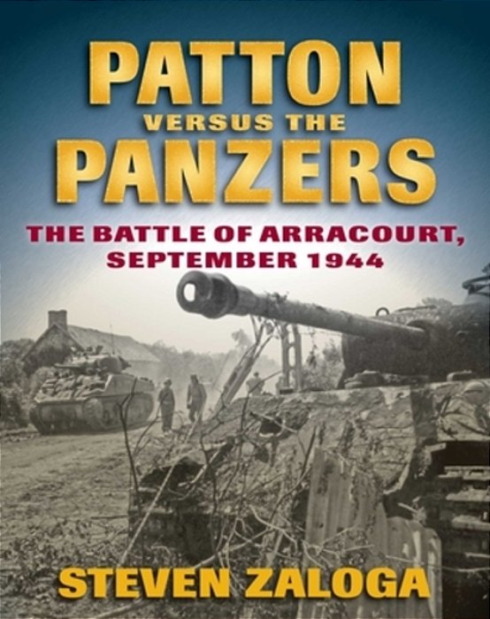 Patton Versus The Panzers: The Battle Of Arracourt, September 1944-..