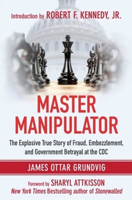 Master Manipulator: The Explosive True Story Of Fraud, Embezzlement, And Government Betrayal At The Cdc-..