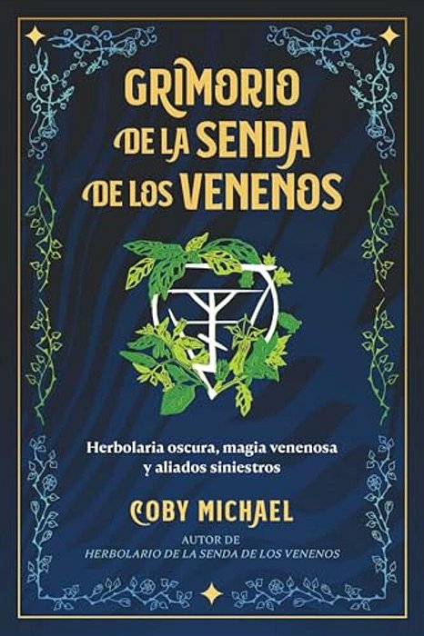 Grimorio De La Senda De Los Venenos: Herbolaria Oscura, Magia Venenosa Y Aliados Siniestros-..