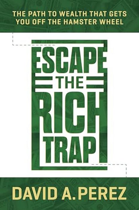 Escape The Rich Trap: The Path To Wealth That Gets You Off The Hamster Wheel-..