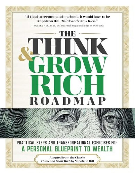 The Think And Grow Rich Roadmap: Practical Steps And Transformational Exercises For A Personal Blueprint To Wealth-..