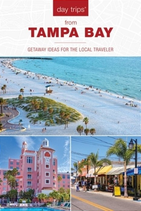 Day Trips(r) From Tampa Bay: Getaway Ideas For The Local Traveler-..
