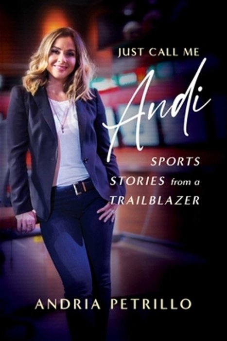 Just Call Me Andi: Sports Stories From A Trailblazer-..