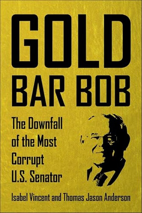 Gold Bar Bob: The Downfall Of The Most Corrupt US Senator-..