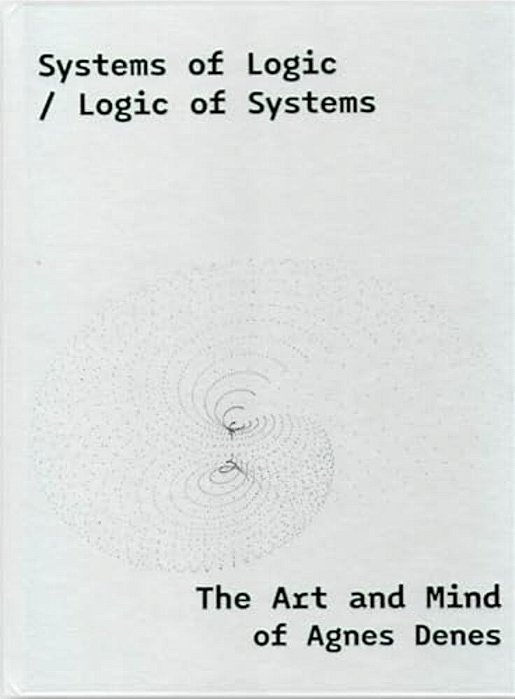 Systems Of Logic/Logic Of Systems: The Art Of Agnes Denes-..