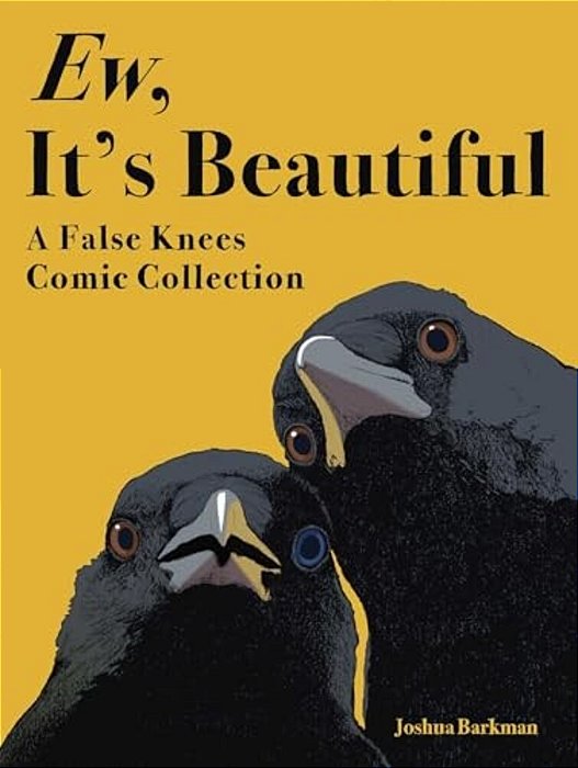 Ew, It's Beautiful: A False Knees Comic Collection-..