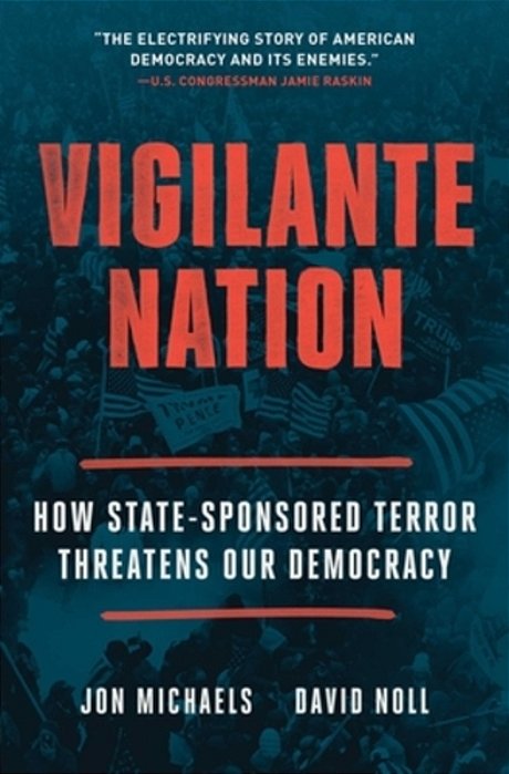Vigilante Nation: How State-Sponsored Terror Threatens Our Democracy-..