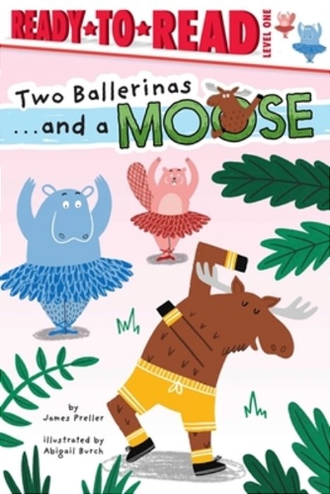 Two Ballerinas... And A Moose: Ready-To-read Level 1-..