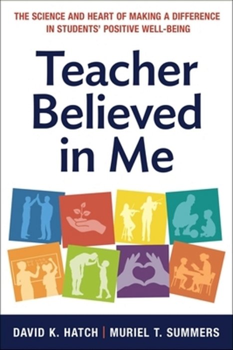 Teacher Believed In Me: The Science And Heart Of Making A Difference In Students' Positive Well-Being-..