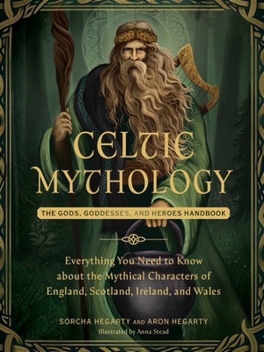 Celtic Mythology: The Gods, Goddesses, And Heroes Handbook-..