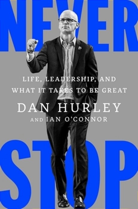 Never Stop: Life, Leadership, And What It Takes To Be Great-..