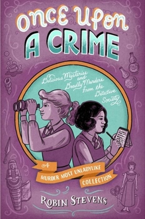 Once Upon A Crime: Delicious Mysteries And Deadly Murders From The Detective Society-..