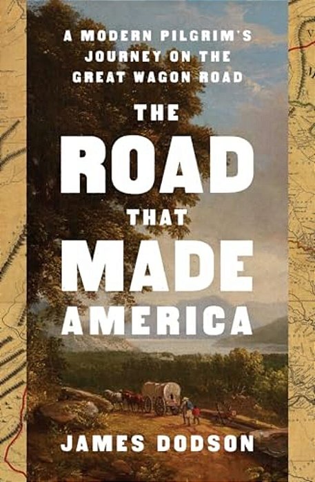 The Road That Made America: A Modern Pilgrim's Journey On The Great Wagon Road-..