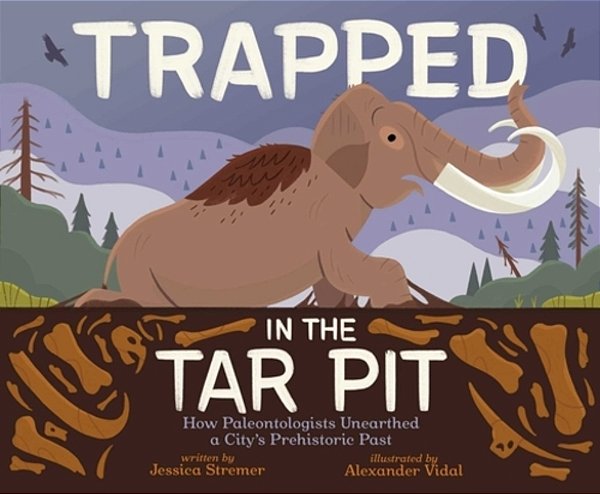 Trapped In The Tar Pit: How Paleontologists Unearthed A City's Prehistoric Past-..
