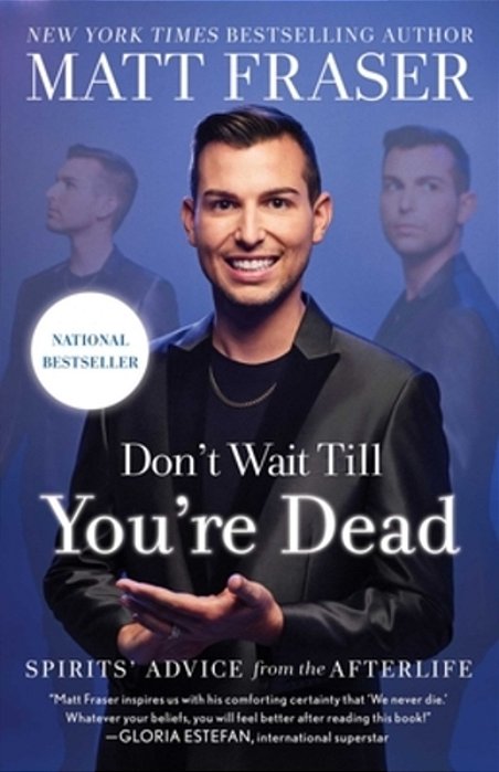 Don't Wait Till You'Re Dead: Spirits' Advice From The Afterlife-..