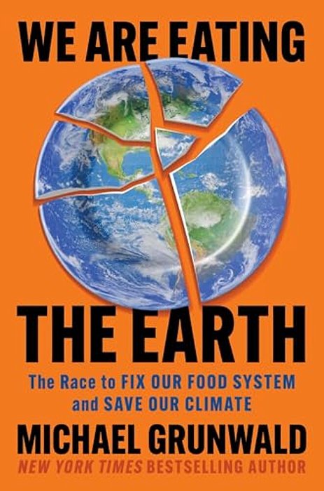 We Are Eating The Earth: The Race To Fix Our Food System And Save Our Climate-..