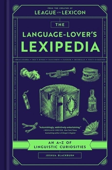 The Language-Lover's Lexipedia: An A-z Of Linguistic Curiosities-..