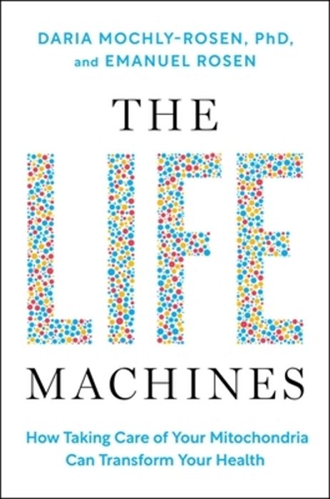 The Life Machines: How Taking Care Of Your Mitochondria Can Transform Your Health-..