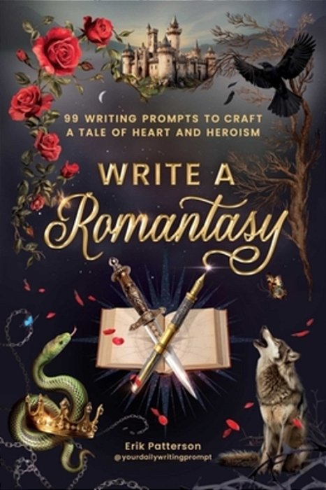 Write A Romantasy: 99 Writing Prompts To Craft A Tale Of Heart And Heroism-..