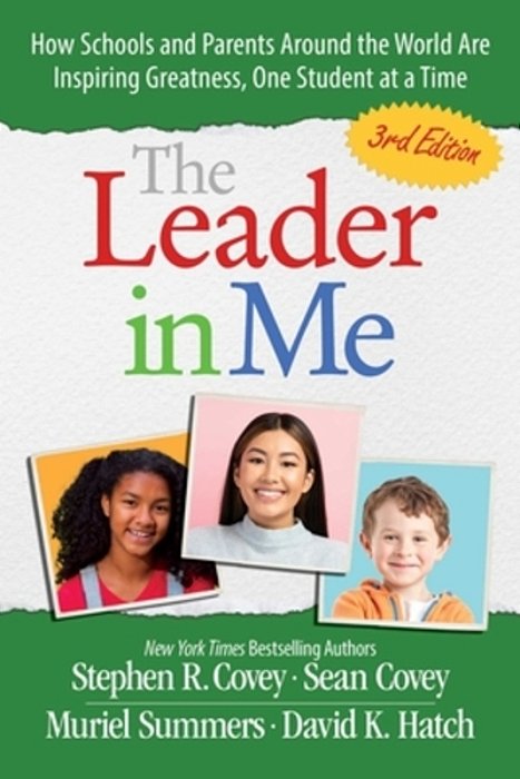 The Leader In Me: How Schools And Parents Around The World Are Inspiring Greatness, One Student At A Time-..