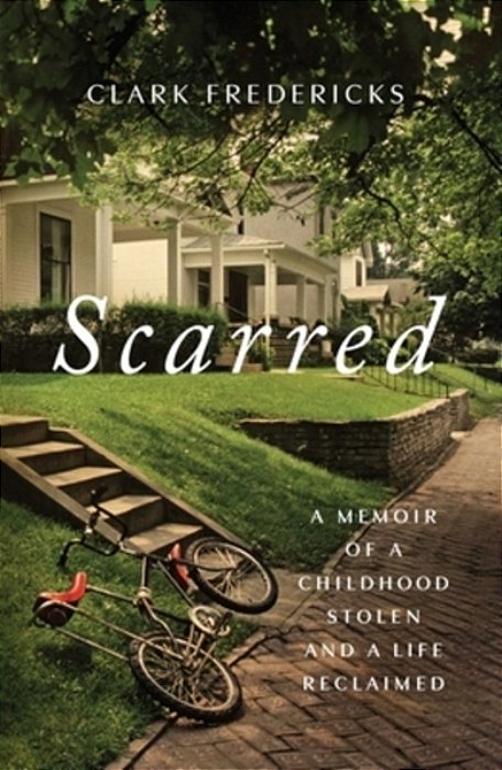 Scarred: A Memoir Of A Childhood Stolen And A Life Reclaimed-..